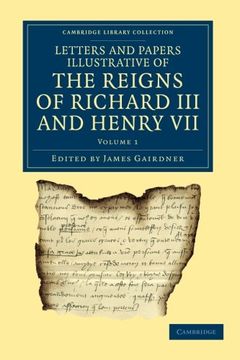 portada Letters and Papers Illustrative of the Reigns of Richard iii and Henry Vii: Volume 1 (Cambridge Library Collection - Rolls) (en Inglés)