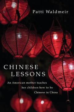 portada Chinese Lessons: An American mother teaches her children how to be Chinese in China (en Inglés)