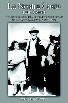 portada la nostra costa (our coast: a family's journey to and from the north coast of santa cruz, california (1923-1983) (en Inglés)