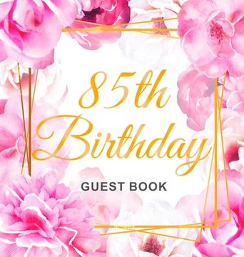 portada 85th Birthday Guest Book: Keepsake Gift for Men and Women Turning 85 - Hardback with Cute Pink Roses Themed Decorations & Supplies, Personalized (en Inglés)