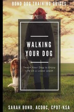 portada Walking Your Dog: Teach Your Dog to Enjoy Life on a Loose Leash (en Inglés)