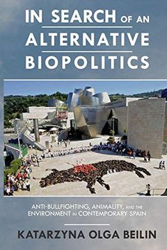 portada In Search of an Alternative Biopolitics: Anti-Bullfighting, Animality, and the Environment in Contemporary Spain (Transoceanic Series) (en Inglés)