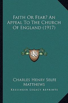 portada faith or fear? an appeal to the church of england (1917) (en Inglés)