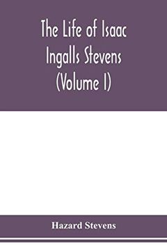 portada The Life of Isaac Ingalls Stevens (Volume i) (in English)