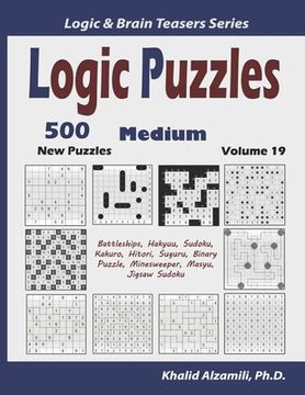 portada Logic Puzzles: 500 New Medium Puzzles (Battleships, Hakyuu, Sudoku, Kakuro, Hitori, Suguru, Binary Puzzle, Minesweeper, Masyu, Jigsaw (en Inglés)