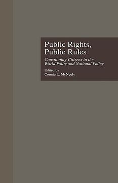 portada public rights, public rules: constituting citizens in the world polity and national policy