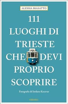 portada 111 Luoghi di Trieste che Devi Proprio Scoprire (en Alemán)