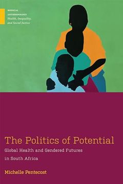 portada The Politics of Potential: Global Health and Gendered Futures in South Africa (en Inglés)