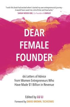 portada Dear Female Founder: 66 Letters of Advice from Women Entrepreneurs Who Have Made $1 Billion in Revenue