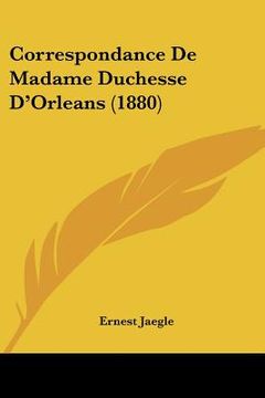 portada Correspondance De Madame Duchesse D'Orleans (1880) (en Francés)