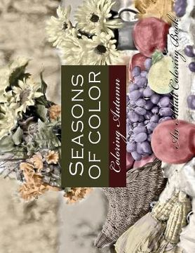 portada Seasons of Color- Coloring Autumn An Adult Coloring Book: An Adult Coloring Book For Adults of Rendered Photographs for a Vintage Photographic Look (in English)