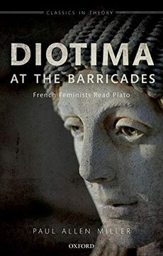 portada Diotima at the Barricades: French Feminists Read Plato (Classics in Theory Series) (en Inglés)