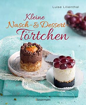 portada Kleine Nasch- und Desserttörtchen: Erstaunlich Einfache Rezepte. Gelingen Garantiert! (in German)