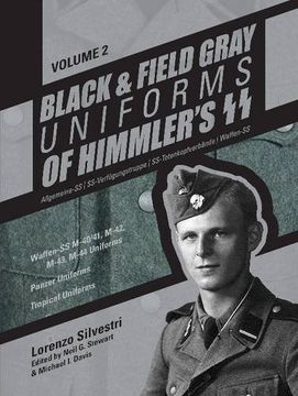portada Black and Field Gray Uniforms of Himmler’s SS: Allgemeine- SS, SS Verfügungstruppe, SS Totenkopfverbände & Waffen SS,  Vol.  2: Waffen-SS M-40/41, ... Panzer Uniforms,  Tropical Uniforms