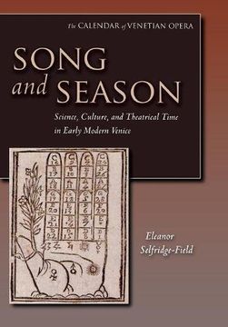 portada Song and Season: Science, Culture, and Theatrical Time in Early Modern Venice (The Calendar of Venetian Opera) (en Inglés)