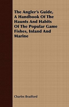 portada the angler's guide, a handbook of the haunts and habits of the popular game fishes, inland and marine (en Inglés)