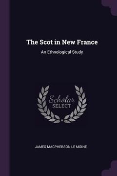 portada The Scot in New France: An Ethnological Study