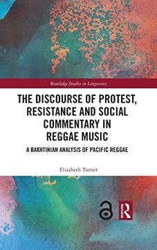 portada The Discourse of Protest, Resistance and Social Commentary in Reggae Music: A Bakhtinian Analysis of Pacific Reggae (Routledge Studies in Linguistics) (en Inglés)