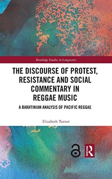 portada The Discourse of Protest, Resistance and Social Commentary in Reggae Music: A Bakhtinian Analysis of Pacific Reggae (Routledge Studies in Linguistics) (in English)