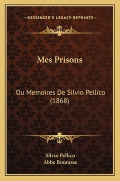 portada Mes Prisons: Ou Memoires De Silvio Pellico (1868) (in French)