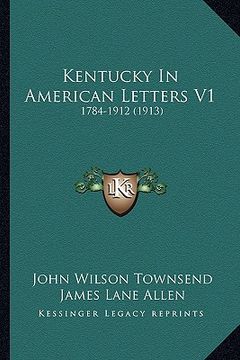 portada kentucky in american letters v1: 1784-1912 (1913) (en Inglés)