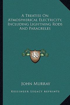 portada a treatise on atmospherical electricity, including lightning rods and paragreles (en Inglés)