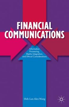 portada Financial Communications: Information Processing, Media Integration, and Ethical Considerations (en Inglés)