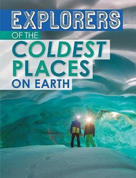 portada Explorers of the Coldest Places on Earth (Extreme Explorers) (en Inglés)