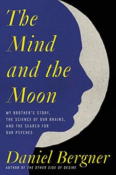 portada The Mind and the Moon: My Brother'S Story, the Science of our Brains, and the Search for our Psyches (en Inglés)