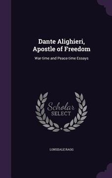 portada Dante Alighieri, Apostle of Freedom: War-time and Peace-time Essays