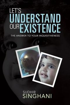 portada Let's Understand Our Existence: The Answer to Your Inquisitiveness
