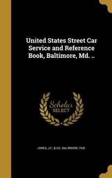 portada United States Street Car Service and Reference Book, Baltimore, Md. .. (en Inglés)