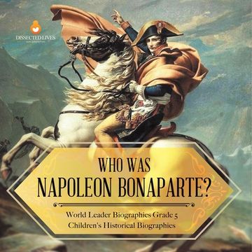portada Who Was Napoleon Bonaparte? World Leader Biographies Grade 5 Children's Historical Biographies (en Inglés)