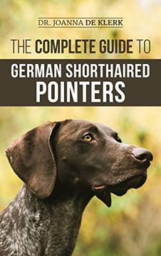 portada The Complete Guide to German Shorthaired Pointers: History, Behavior, Training, Fieldwork, Traveling, and Health Care for Your new gsp Puppy (en Inglés)