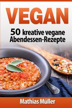 portada Vegan: 50 kreative vegane Abendessen-Rezepte (en Alemán)