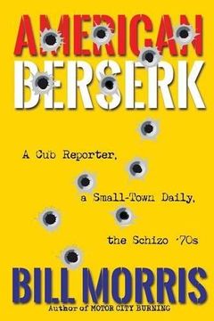 portada American Berserk: A Cub Reporter, a Small-Town Daily, the Schizo '70s