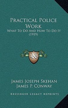 portada practical police work: what to do and how to do it (1919) (en Inglés)