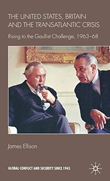 portada The United States, Britain and the Transatlantic Crisis: Rising to the Gaullist Challenge, 1963-68 (Global Conflict and Security Since 1945) (en Inglés)