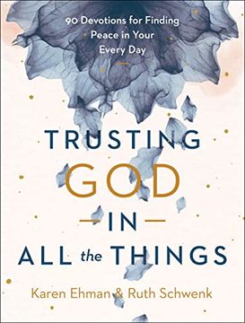 portada Trusting god in all the Things: 90 Devotions for Finding Peace in Your Every day (en Inglés)
