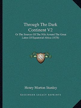 portada through the dark continent v2: or the sources of the nile around the great lakes of equatorial africa (1878)