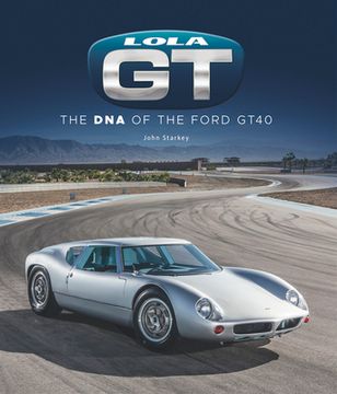 portada Lola GT: The DNA of the Ford Gt40 (en Inglés)