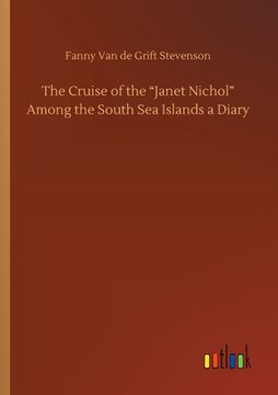 portada The Cruise of the Janet Nichol Among the South Sea Islands a Diary (en Inglés)