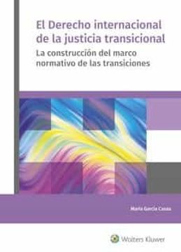 portada El Derecho Internacional de la Justicia Transicional: La Construcción del Marco Normativo de las Transiciones (in Spanish)