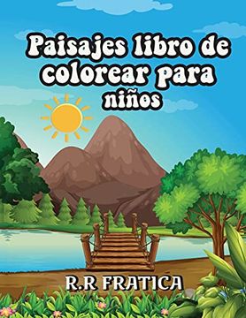 Libro Paisajes Libro de Colorear Para Niños: Libro de Colorear Relajante  Para Niños y Adolescentes con D De R R Fratica - Buscalibre