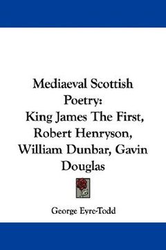 portada mediaeval scottish poetry: king james the first, robert henryson, william dunbar, gavin douglas (en Inglés)