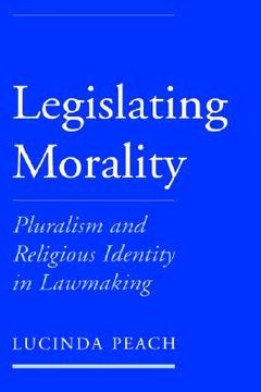 portada legislating morality: pluralism and religious identity in lawmaking (en Inglés)