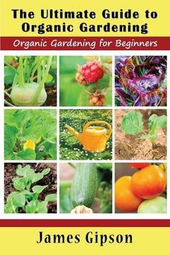 portada The Ultimate Guide to Organic Gardening: Organic Gardening for Beginners