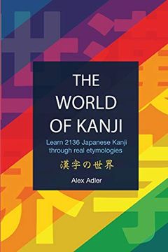 portada The World of Kanji Reprint: Learn 2136 Kanji Through Real Etymologies (in English)