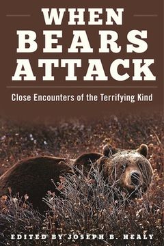 portada When Bears Attack: Close Encounters of the Terrifying Kind (en Inglés)