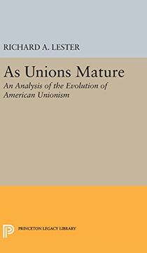 portada As Unions Mature: An Analysis of the Evolution of American Unionism (Princeton Legacy Library) (in English)